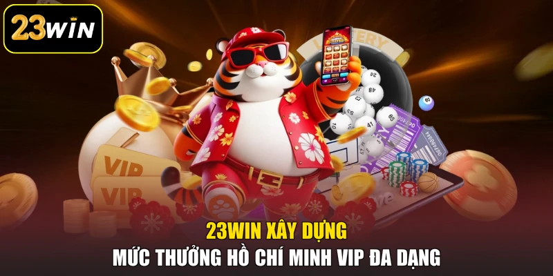 Hồ Chí Minh Vip 23Win - Sản Phẩm Xổ Số Online Chất Lượng 23win xây dựng mức thưởng Hồ Chí Minh Vip đa dạng