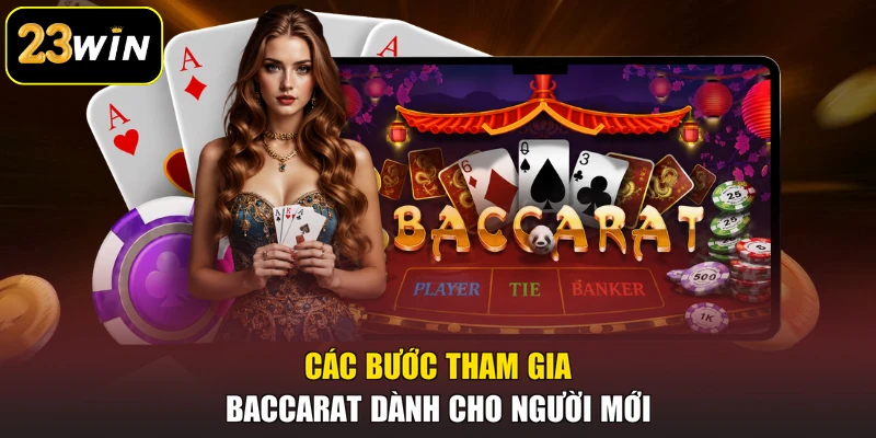 Baccarat 23win - Khám Phá Luật Chơi Và Cách Tính Điểm Các bước tham gia Baccarat dành cho người mới