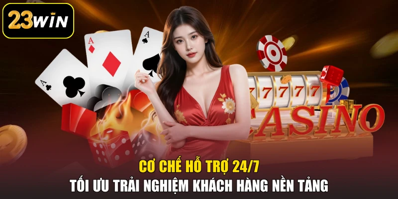 Giới Thiệu 23win Net - Lựa Chọn Giải Trí Đổi Thưởng Uy Tín Cơ chế hỗ trợ 24/7 tối ưu trải nghiệm khách hàng nền tảng