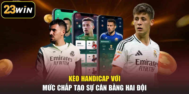 Saba Sports 23win - Sảnh Thể Thao Với Hệ Thống Kèo Đa Dạng Kèo Handicap với mức chấp tạo sự cân bằng hai đội