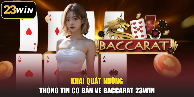 Baccarat 23win - Khám Phá Luật Chơi Và Cách Tính Điểm Khái quát những thông tin cơ bản về Baccarat 23win