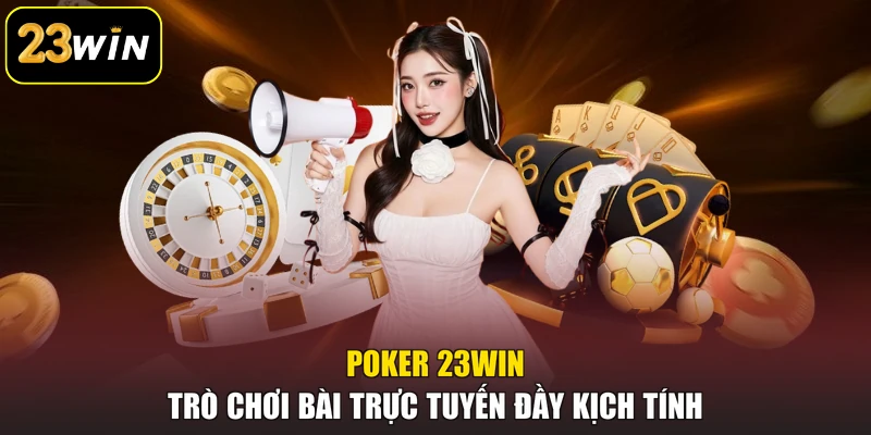 Poker 23win - Trò Chơi Bài Trực Tuyến Đầy Kịch Tính Poker 23win - Trò Chơi Bài Trực Tuyến Đầy Kịch Tính