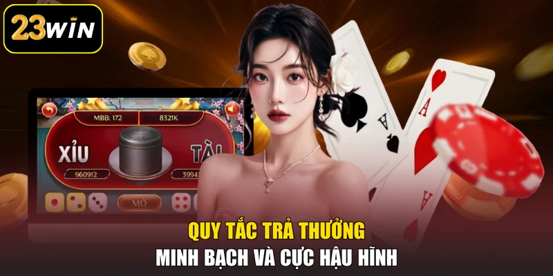 Tài Xỉu 23win - Game Dân Gian Phiên Bản Trực Tuyến Độc Đáo Quy tắc trả thưởng minh bạch và cực hậu hĩnh
